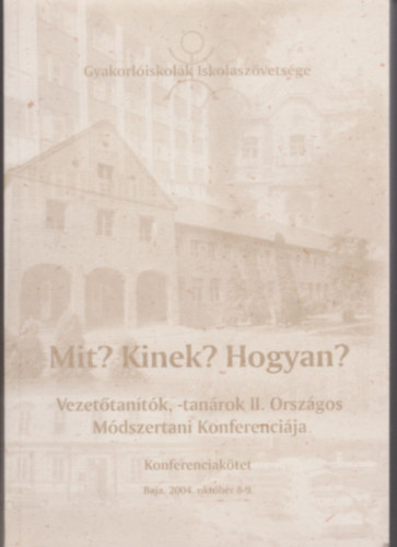 Dr. Dr ber Eldn Cseh Bla - Mit? Kinek? Hogyan? - Vezettantk, -tanrok II. Orszgos Mdszertani Konferencija