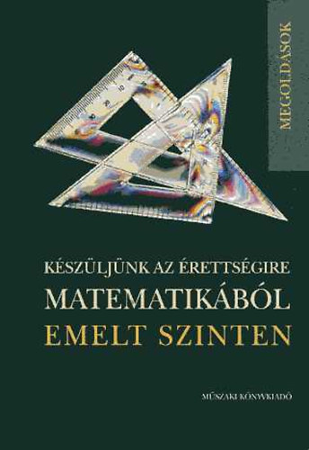 Bárd-Frigyesi-Lukács-Major-Székely-Vancsó - Készüljünk az érettségire matematikából emelt szinten (megoldások)