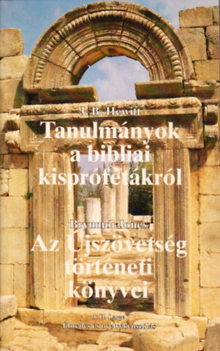 J. B. Hewitt; B. Jones - Tanulm�nyok a bibliai kispr�f�t�kr�l -Az �jsz�vets�g t�rt�neti k�nyvei