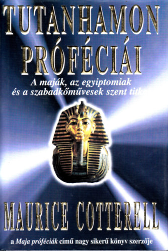 Maurice Cotterell - Tutanhamon próféciái - A maják, az egyiptomiak és a szabadkőművesek szent titkai