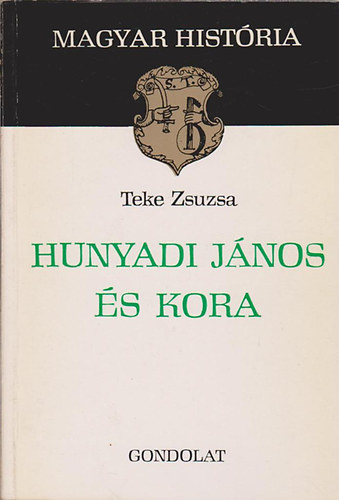 Teke Zsuzsa - Hunyadi J�nos �s kora (magyar hist�ria)