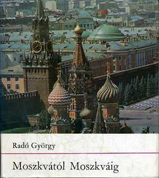 Rad Gyrgy - Moszkvtl Moszkvig