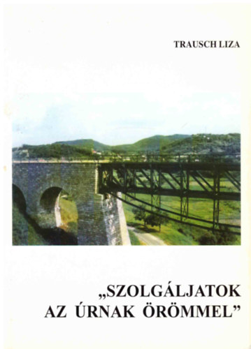 Trausch Liza - "Szolgáljatok az Úrnak örömmel"