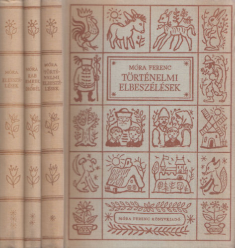 Mra Ferenc - Mra Ferenc mvei (Vlogats az ifjusg szmra) I-III.: Trtnelmi elbeszlsek + Rab ember - Dibl + Elbeszlsek