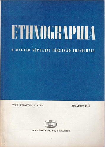 K. Kovcs Lszl  (szerk.) - Ethnographia - A Magyar Nprajzi Trsasg folyirata  LXXX. vfolyam, 1.szm 1969.