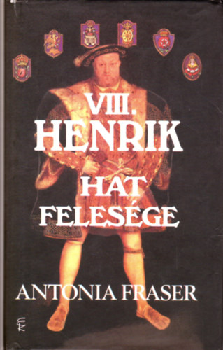 Antonia Fraser - VIII. Henrik hat feles�ge
