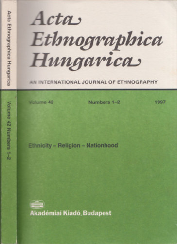 Acta Ethnographica Hungarica an international journal of ethnography - Ethnicity-Religion-Nationhood
