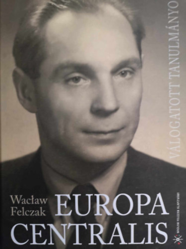 Waclaw Felczak - Europa Centralis