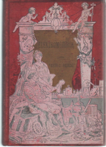 Szter�nyi J�zsef  (szerk.), Weyde J. Ferencz M�rtonfy M�rton (szerk.) - Elektrom�torok �s azok alkalmaz�sa a kisiparban I-II. k�tet egybek�tve