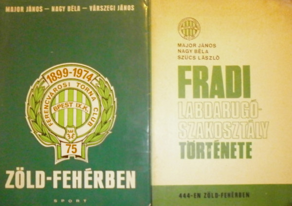 Nagy Bla, Szcs Lszl, Vrszegi Jnos Major Jnos - Az FTC labdarg szakosztlynak trtnete (444-en zld-fehrben) - Zld-fehrben (Az FTC 75 ve)