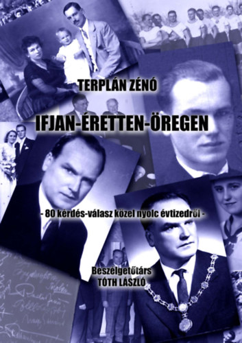 Terpln Zn - Ifjan - retten - regen - 80 krds-vlasz kzel nyolc vtizedrl - Beszlgettrs: Tth Lszl