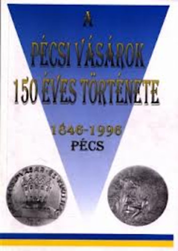 Dr. Bezer�dy Gy�z� B. Horv�th Csilla - A p�csi v�s�rok 150 �ves t�rt�nete