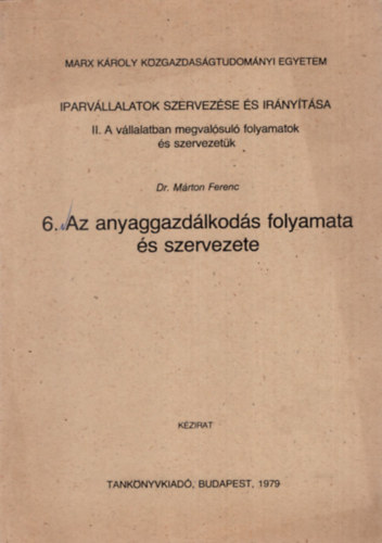 Dr. Mrton Ferenc - Az anyaggazdlkods folyamata s szervezete - Iparvllalatok szervezse s irnytsa II. ( A vllalatban megvalsul folyamatok s szervezetk )