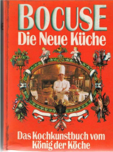 Paul Bocuse - Bocuse: Die Neue Kche - Das Kochkunstbuch vom Knig der Kche
