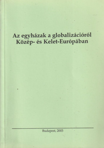 Tenke Sndor  (szerk.) - Az egyhzak a globalizcirl Kzp- s Kelet-Eurpban