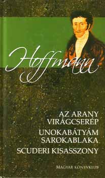 E. T. A. Hoffmann - Az arany vir�gcser�p - Unokab�ty�m sarokablaka - Scuderi kisasszony