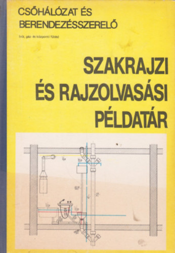 Szalay Jzsef - Cshlzat s berendezsszerel szakrajzi s rajzolvassi pldatr