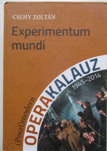Csehy Zolt�n - Experimentum mundi - (Poszt)modern operakalauz (1945-2014)