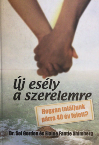 Dr. Sol Gordon; Elaine Fantle Shimberg - j esly a szerelemre - Hogyan talljunk prra 40 v felett?
