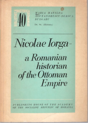 Nicolae Iorga - a Romanian historian of the Ottoman Empire