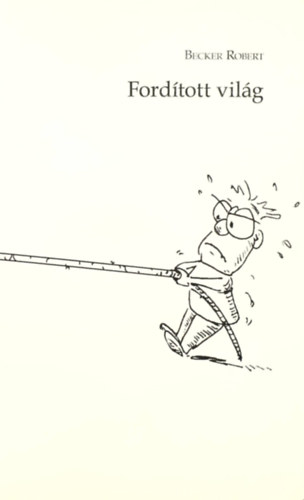 Robert Becker - Ford�tott vil�g / Verkehrte Welt (k�tnyelv�)