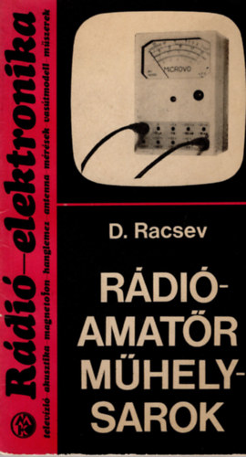 D. Racsev - Rádióamatőr műhelysarok (Rádió-elektronika)