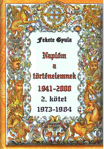 Fekete Gyula - Naplm a trtnelemnek (1941-2000) II. ktet- 1973-1984.