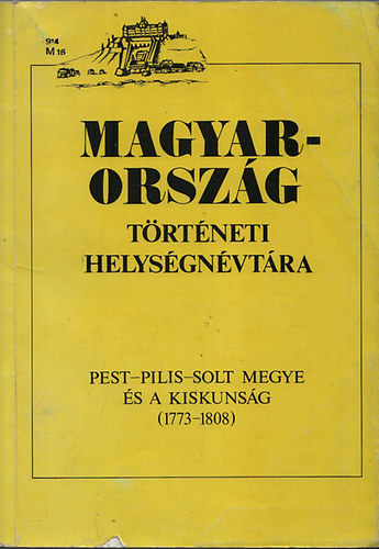 Magyarorszg trtneti helysgnvtra: Pest-Pilis-Solt megye s a Kiskunsg (1773-1808)