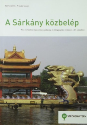 P. Szab Sndor  (szerk.) - A Srkny kzbelp - Kna nemzetkzi kapcsolatai, gazdasga s kzigazgatsi rendszere a 21. szzadban