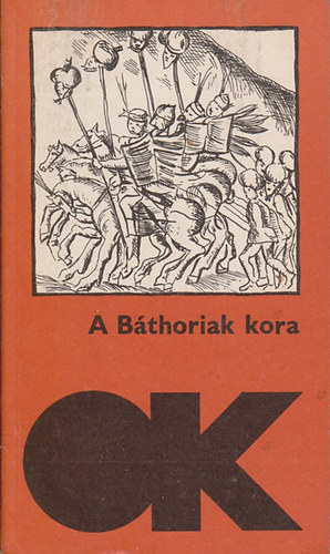 Varga Katalin szerk. - A B�thoriak kora    (olcs� k�nyvt�r)