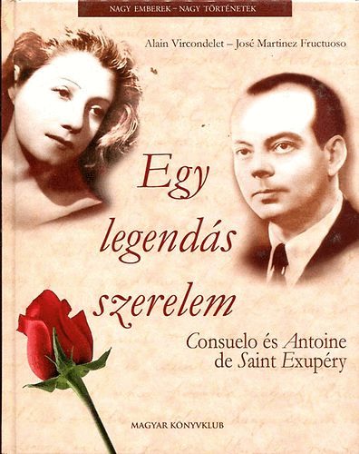 Alain Vircondelet-Jos Martinez Fructuoso - Egy legends szerelem - Consuelo s Antoine de Saint-Exupry