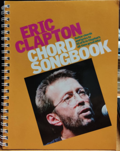 Eric Clapton - Chord Songbook - Guitar chords and lyrics to 25 of Eric Clapton's all-time great hits!