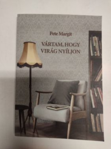 Pete Margit - V�rtam, hogy vir�g ny�ljon