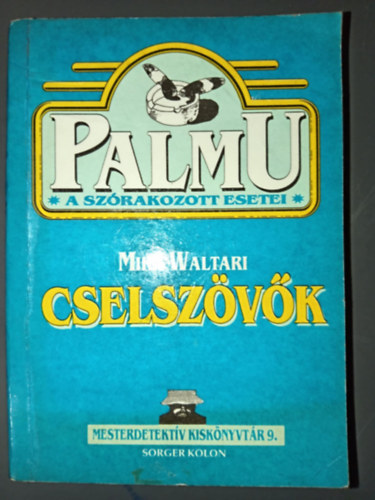 Mika Waltari - Cselsz�v�k - Palmu sz�rakozott esetei (Mesterdetekt�v kisk�nyvt�r 9.) - (Palmu fel�gyel� 1.)