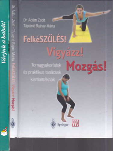 Dr. Tpain Bajnay Mrta, Csrg Anik dm Zsolt - Csig Lszl - Pet Zsuzsa - 2 db. babavrs knyv (Felkszls! Vigyzz! Mozgs! + Vrjuk a babt!)