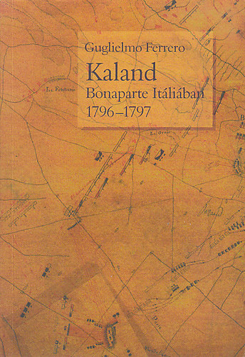Ferrero Guglielmo - Kaland- Bonaparte It�li�ban 1796-1797