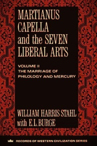 Richard Johnson William Harris Stahl - Martianus Capella and the Seven Liberal Arts, Vol. II: The Marriage of Philology and Mercury