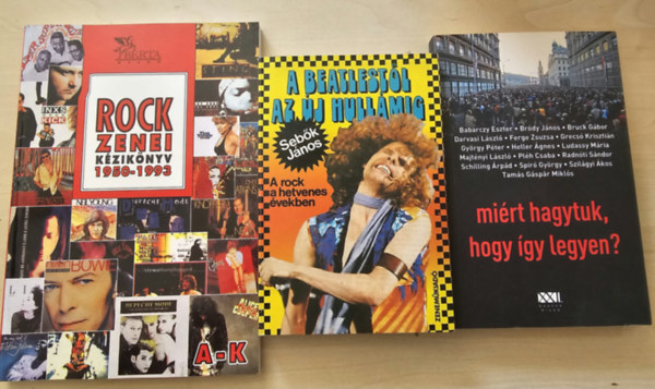 Sebők János+ Babarczy Eszter - Bródy János - Bruck Gábor - Darvasi László - Ferge Zsuzsa - Grecsó Krisztián - György Péter - Heller Ágnes - Ludassy Mária - Majtényi László - Pléh Csab - 3db zenei kötet: Rockzenei kézikönyv 1950-1993 A-K+ A Beatlestől az új hullámig A rock a hetvenes években+ miért hagytuk, hogy így legyen?