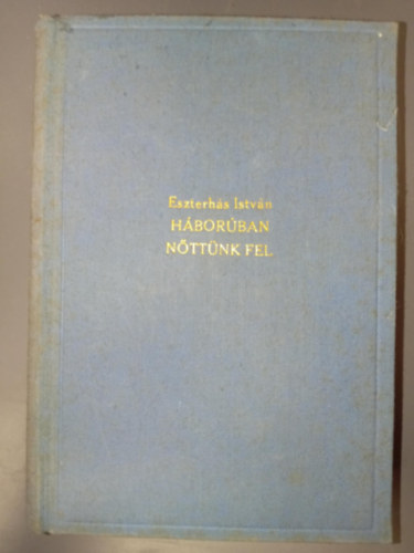 Eszterhs Istvn - Hborban nttnk fel (I-II. egyben)