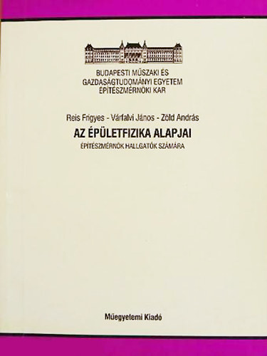 Reis Frigyes - V�rfalvi J�nos - Z�ld Andr�s - Az �p�letfizika alapjai