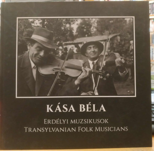 Kása Béla - Erdélyi muzsikusok - Transylvanian Folks Musicians