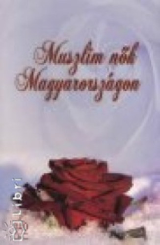 Kiss zsuzsanna  (szerk.) - Muszlim n�k Magyarorsz�gon