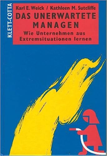 Kathleen M. Sutcliffe Karl E. Weick - Das Unerwartete managen: Wie Unternehmen aus Extremsituationen lernen