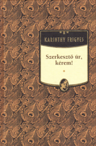 Karinthy Frigyes - Szerkeszt r, krem! - Karinthy Frigyes sorozat 11. ktet