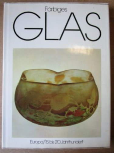 Farbiges Glas. Europa /15. bis 20. Jahrhundert