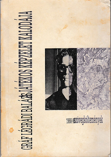 Grf Lgrdi Balzs - A jtkos kpzelet kalodja - szvegkltemnyek (1988-1993)