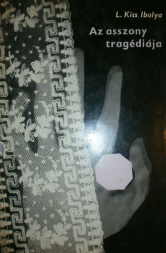 L. Kiss Ibolya - Az asszony tragédiája