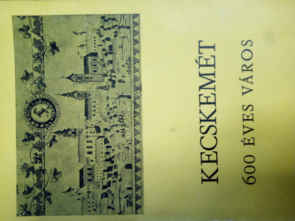 Heltai N�ndor - Kecskem�t 600 �ves v�ros