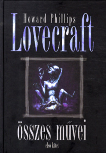 Howard Phillips Lovecraft - Howard Phillips Lovecraft sszes mvei 1. ktet