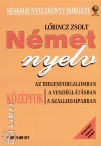 Lrincz Zsolt - Nmet Nyelv Az Idegenforgalomban, A Vendgltsban 5.Kiads
